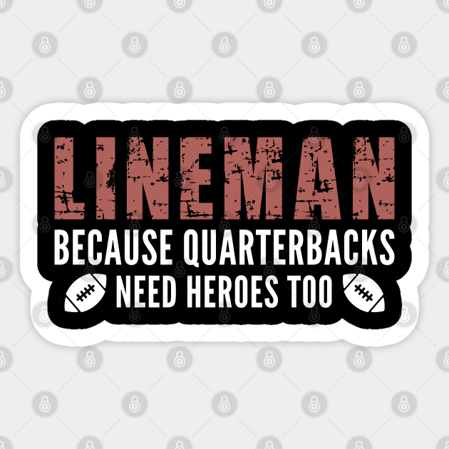 Football Lineman Because Quarterbacks Need Heroes Too, Funny Football